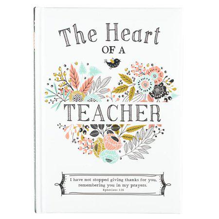 The Heart of a Teacher Gift Book, I Have Not Stopped Giving Thanks for You, Remembering You in My Prayers. - Ephesians 1:16 by Karla Dornacher
